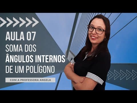 Thumbnail da aula: Somas dos Ângulos Internos de um Polígono - AULA 7 - Curso de Polígonos - Professora Angela