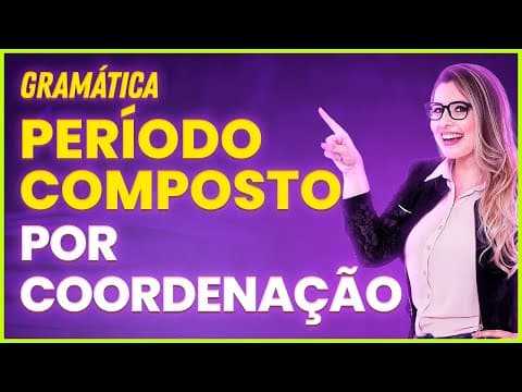 Thumbnail da aula: ORAÇÕES COORDENADAS SINDÉTICAS E ASSINDÉTICAS - PERÍODO COMPOSTO - Profa. Pamba