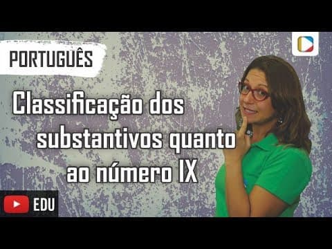 Thumbnail da aula: Português - Morfologia: Substantivo - Classificação dos substantivos quanto ao número IX