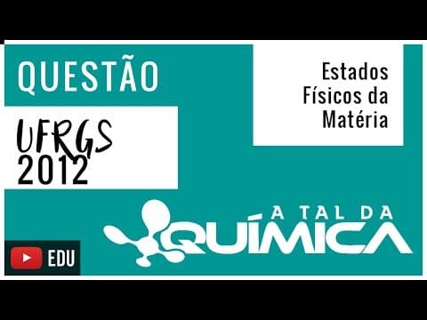 Thumbnail da aula: Questão UFRGS/2012 - Estados físicos da matéria