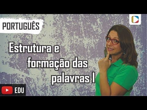 Thumbnail da aula: Português - Morfologia: Estrutura e formação das palavras I