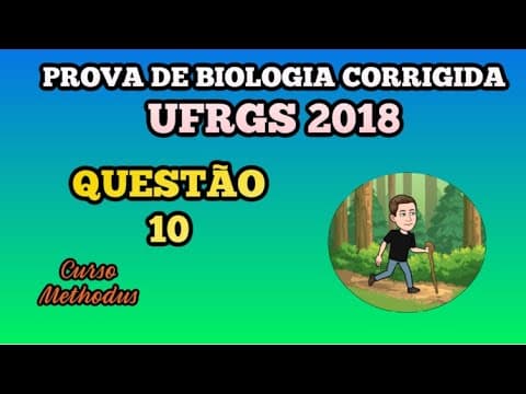 Thumbnail da aula: 10 de 2018 da prova de biologia da UFRGS - Assinale a alternativa que preenche corretamente as