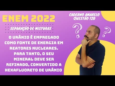 Thumbnail da aula: ENEM 2022 - O urânio é empregado como fonte de energia em reatores nucleares. hexafluoreto de urânio