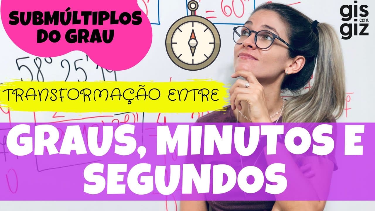 Thumbnail: SUBMÚLTIPLOS DO GRAU: MINUTOS E SEGUNDOS | TRANSFORMAÇÃO ENTRE GRAUS, MINUTOS E SEGUNDOS \Prof. Gis/