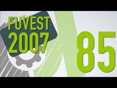 Thumbnail da aula: FUVEST 2007 - 85