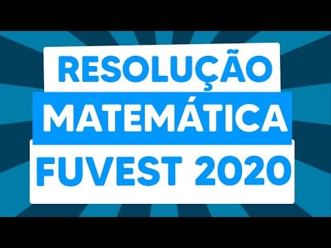 Thumbnail da aula: Resolução da Prova de Matemática da Fuvest 2020