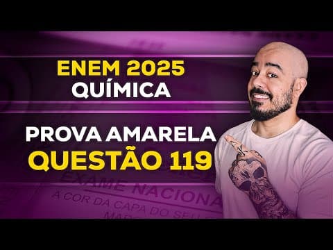 Thumbnail da aula: Resolução de Química: ENEM 2025 - Prova Amarela - Questão 119 | Gabarito Extraoficial Comentado
