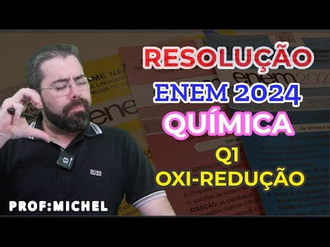 Thumbnail da aula: RESOLUÇÃO ENEM 2024 QUÍMICA - Q1 OXI REDUÇÃO