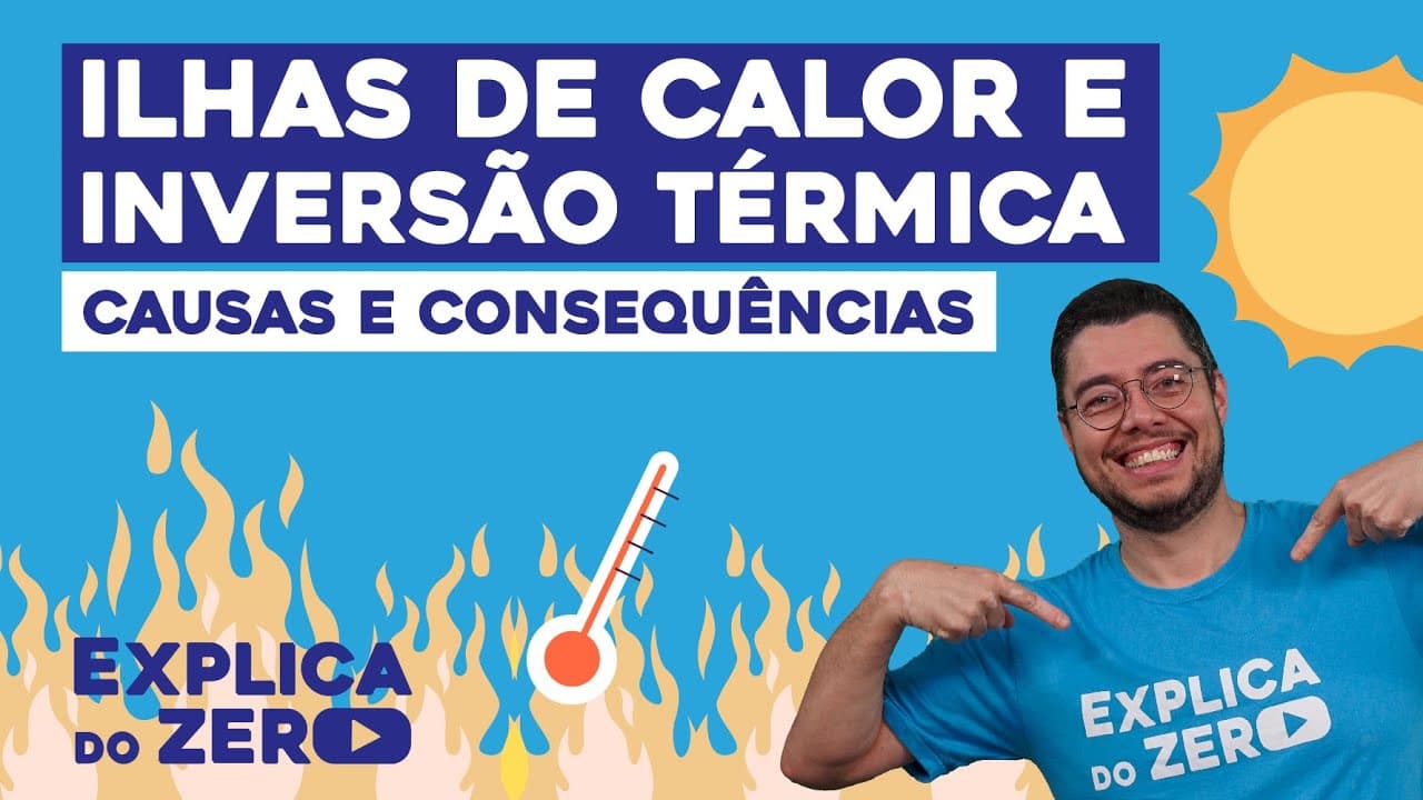 Thumbnail: ILHAS DE CALOR E INVERSÃO TÉRMICA: causas e consequências | Geografia | Explica do Zero | Eduardo