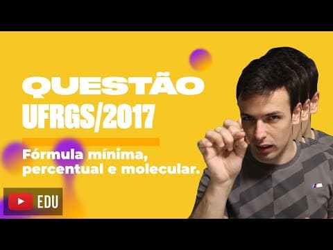 Thumbnail da aula: Questão UFRGS/2017 - Fórmula mínima, percentual e molecular