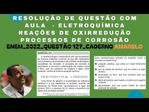 Thumbnail da aula: ENEM 2022 QUESTÃO 127 CADERNO AMARELO_ELETROQUÍMICA_ REAÇÕES DE OXIRREDUÇÃO__PROCESSO DE CORROSÃO