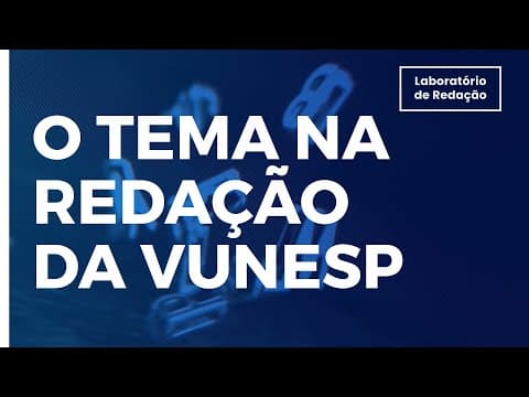 Thumbnail da aula: REDAÇÃO NA VUNESP | O TEMA