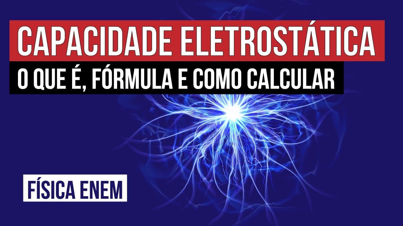 Thumbnail: CAPACIDADE ELETROSTÁTICA: o que é, fórmula e como calcular | Física para o Enem | Flaverson Batista