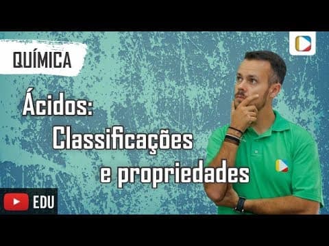 Thumbnail da aula: Química - Ácidos: classificações e propriedades