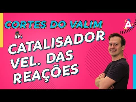 Thumbnail da aula: Catalisador e a Velocidades das Reações | CORTES DO VALIM #003