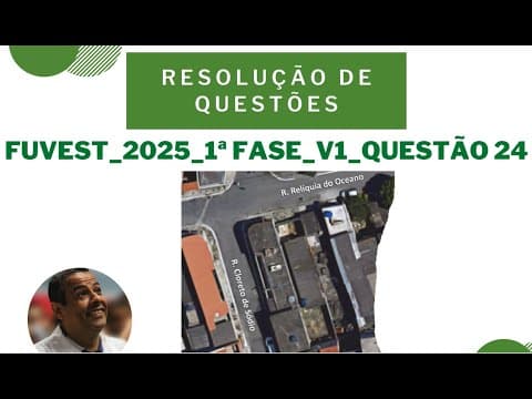 Thumbnail da aula: FUVEST 2025 - 1ª FASE - PROVA V1 - QUESTÃO 24