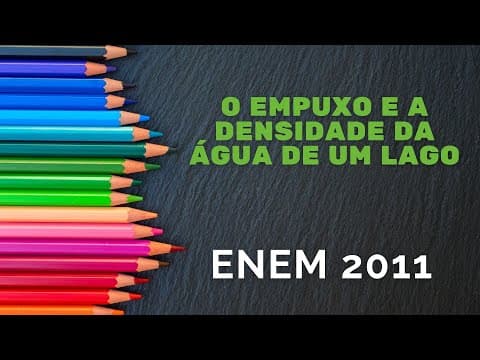 Thumbnail da aula: Física - ENEM 2011 - O empuxo e a densidade da água de um lago