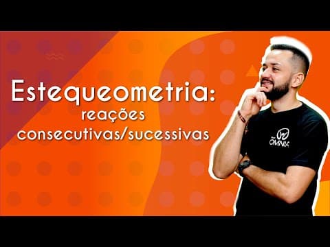 Thumbnail da aula: Estequiometria: reações consecutivas/sucessivas | Brasil Escola