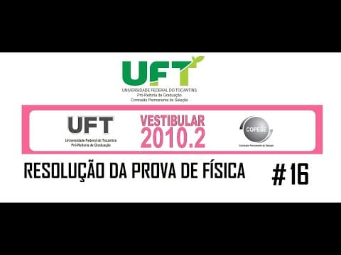 Thumbnail da aula: Resolução da prova de FÍSICA – UFT – 2010/2 – Questão:16.
