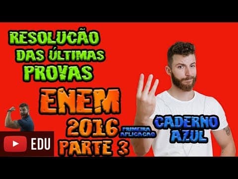 Thumbnail da aula: RESOLUÇÃO ENEM - 2016 - 1ª aplicação - PARTE 3