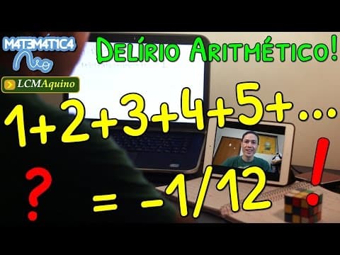 Thumbnail da aula: DELÍRIO ARITMÉTICO: 1 + 2 + 3 + 4 + 5 + ... = -1/12 | Matemática Rio & LCM Aquino