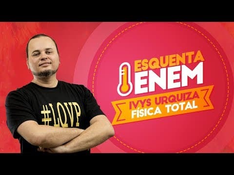Thumbnail da aula: Energia Mecânica | Calor | Energia e Potência elétrica | Esquenta ENEM 2017