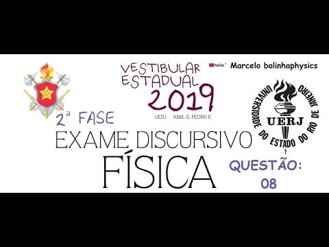 Thumbnail da aula: Resolução da prova de FÍSICA – 2°FASE - EXAME DISCURSIVO– UERJ 2019. Questão 08.