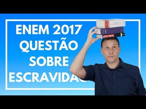 Thumbnail da aula: ENEM 2017 #01 HISTÓRIA (QUESTÃO SOBRE ESCRAVIDÃO).