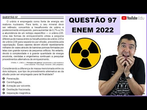 Thumbnail da aula: QUÍMICA ENEM 2022! "O urânio é empregado como fonte de energia em reatores nucleares ..."