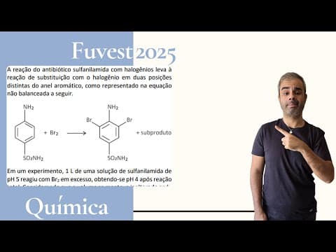 Thumbnail da aula: FUVEST 2025 - A reação do antibiótico sulfanilamida com halogênios leva à reação de substituição com