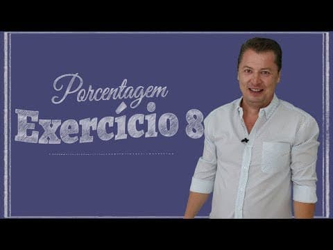Thumbnail da aula: Porcentagem - Exercício 08