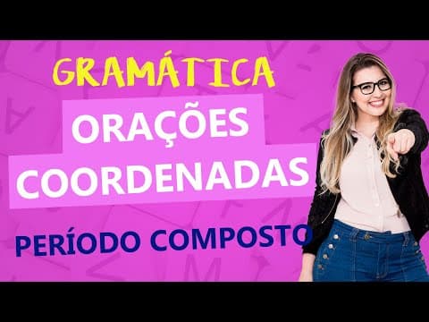 Thumbnail da aula: ORAÇÕES COORDENADAS: SINDÉTICAS E ASSINDÉTICAS (PERÍODO COMPOSTO) - Profa. Pamba