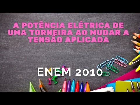 Thumbnail da aula: ENEM 2010 - A potência elétrica de uma torneira ao mudar a tensão aplicada