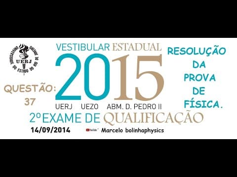 Thumbnail da aula: Resolução da prova de FÍSICA – 2° EXAME DE QUALIFICAÇÃO – UERJ 2015. Questão 37.