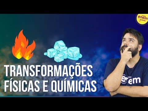 Thumbnail da aula: TRANSFORMAÇÕES FÍSICAS E QUÍMICAS | Resumo de Química para o Enem