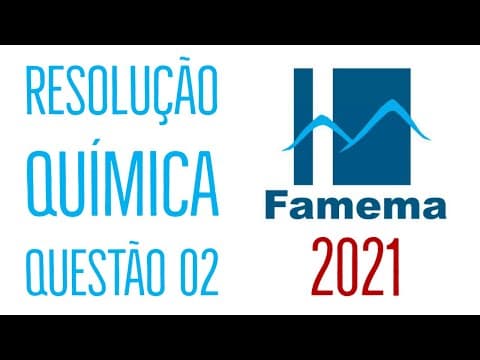 Thumbnail da aula: FAMEMA 2021 | Questão 02 | Química