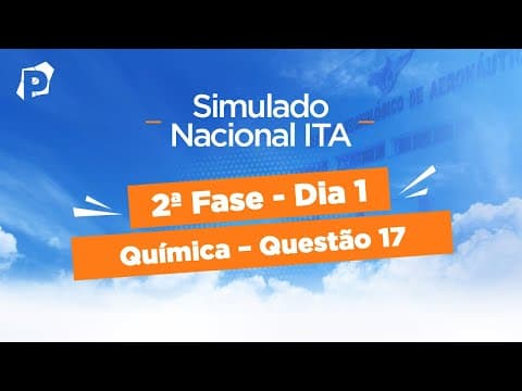 Thumbnail da aula: Simulado Nacional ITA | Resoluções | 2ª fase | Dia 1 | Química | Questão 17