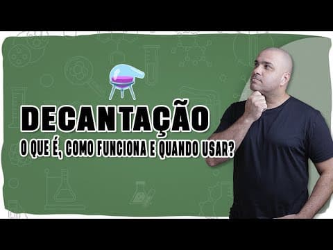 Thumbnail da aula: 🧪 DECANTAÇÃO: O que é, como funciona e quando usar esse método de separação!