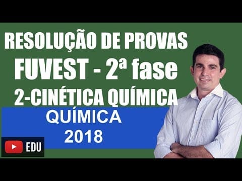 Thumbnail da aula: Prova da Fuvest 2018 Segunda Fase Resolução da Específica de Química Questão 2 Cinética Química