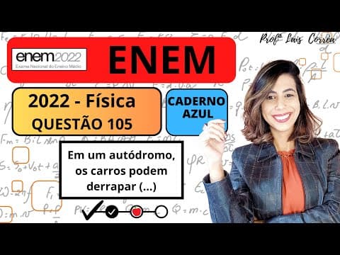 Thumbnail da aula: 🟠 FÍSICA / ENEM 2022 / QUESTÃO 105 / CADERNO AZUL / Em um autódromo, os carros podem derrapar...