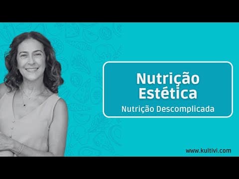 Thumbnail da aula: Nutrição Estética | Nutrição Descomplicada | Flavia Chierighini | Aula 11