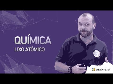 Thumbnail da aula: Química - Radioatividade- Lixo Atômico