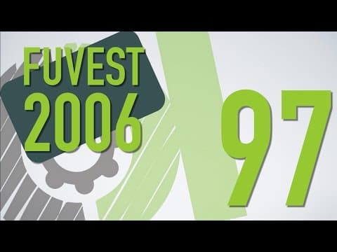Thumbnail da aula: FUVEST 2006 - 97