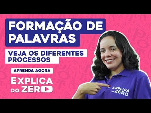 Thumbnail da aula: FORMAÇÃO DE PALAVRAS: veja os diferentes processos | Português | Explica do Zero | Fernanda Souza