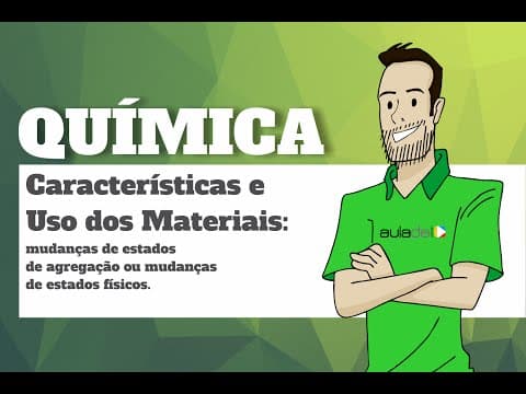 Thumbnail da aula: Química - Características e Uso dos Materiais: mudanças de estados de agregação