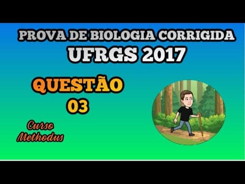 Thumbnail da aula: 03 de 2017 da prova de biologia da UFRGS - Assinale a alternativa que preenche corretamente