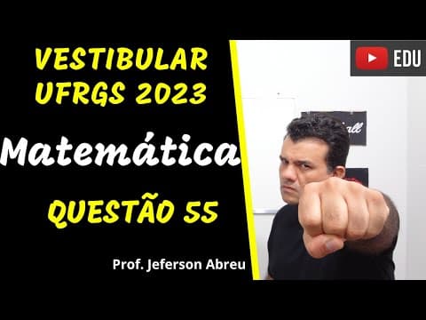 Thumbnail da aula: Questão 55 - Matemática - Vestibular UFRGS 2023. #ufrgs2023 #ufrgs #matemática #vestibularufrgs