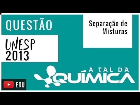 Thumbnail da aula: Questão UNESP/2013 - Separação de Misturas