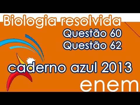 Thumbnail da aula: Resolução do ENEM 2013- Biologia – Questão 60 & Questão 62 (CADERNO AZUL)