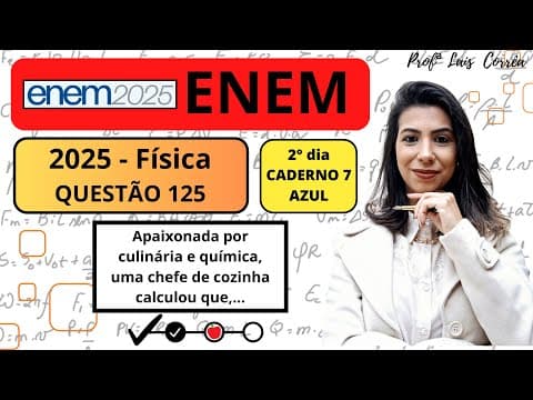 Thumbnail da aula: 🟠 FÍSICA/ ENEM 2025 / QUESTÃO 125 / CADERNO AZUL / Apaixonada por culinária e química, uma chefe ...